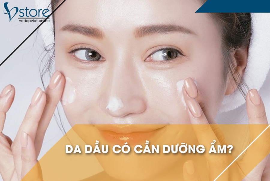 Da dầu liệu có cần dưỡng ẩm ?