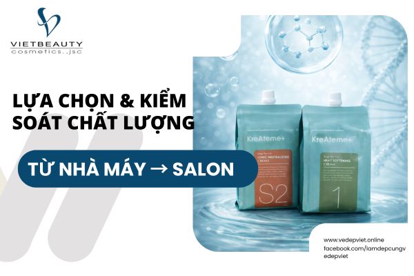 Từ nhà máy đến salon: Quy trình lựa chọn & kiểm soát sản phẩm trong hệ sinh thái dành cho salon Việt